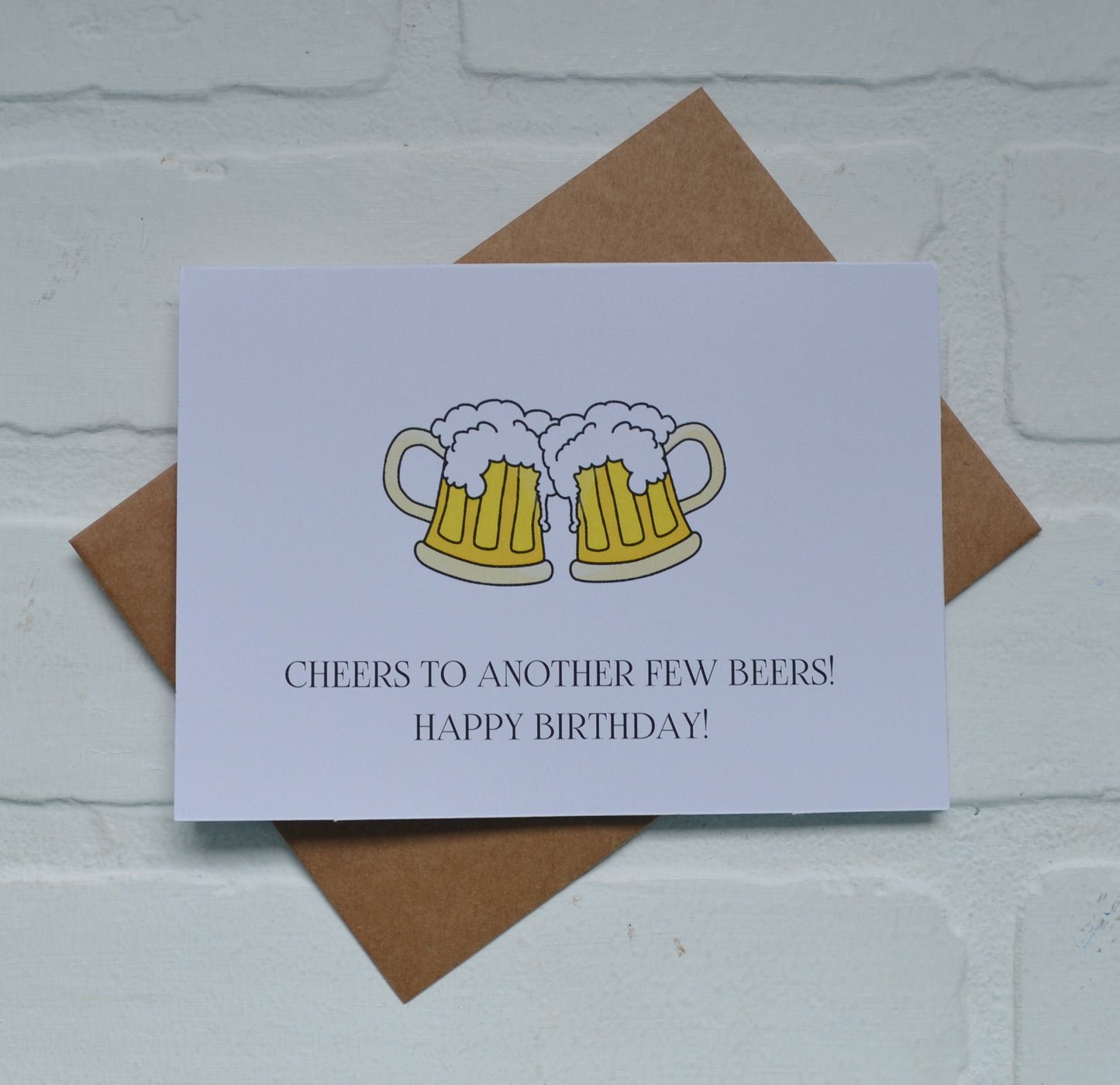 CHEERS to another few beers | Happy Birthday Greeting Cards