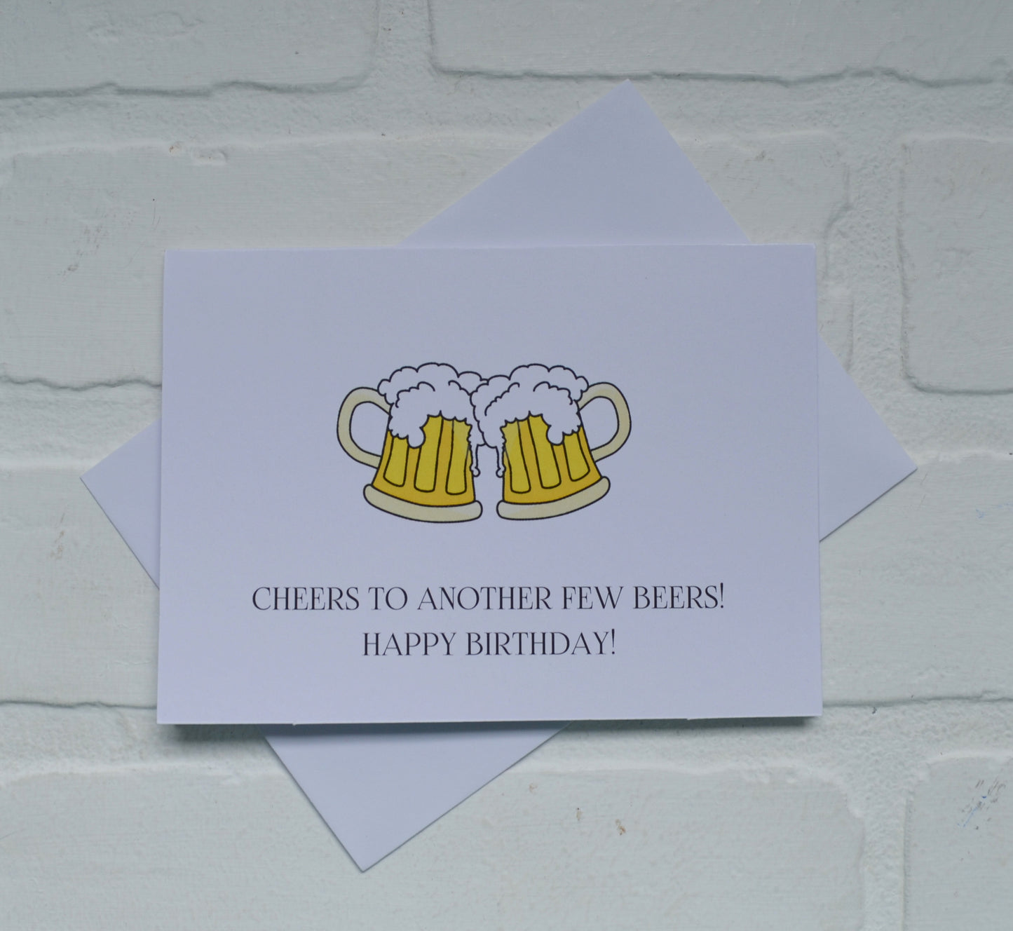 CHEERS to another few beers | Happy Birthday Greeting Cards
