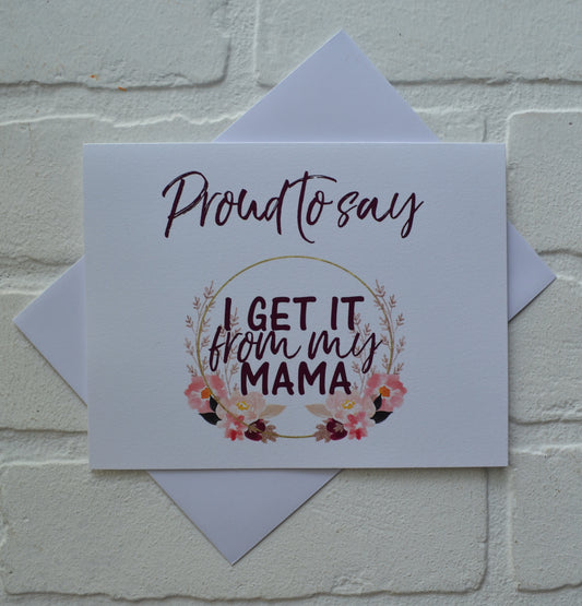 Proud to get it FROM MY MAMA | Happy Mother's Day greeting cards