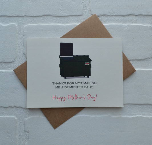 THANKS FOR NOT MAKING ME A DUMPSTER BABY | Happy Mother's Day greeting cards