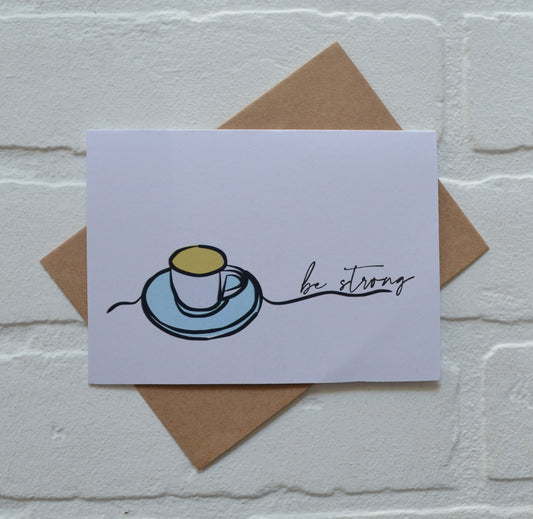 Be Strong tea coffee greeting cards | Get well soon card