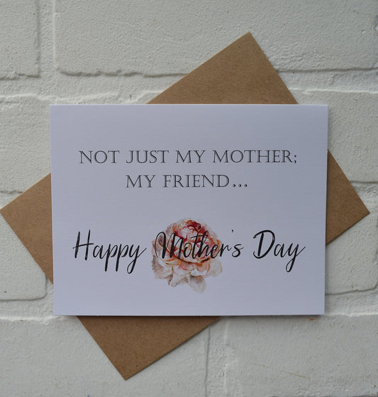 NOT just MY MOTHER my friend | Happy Mother's Day greeting cards