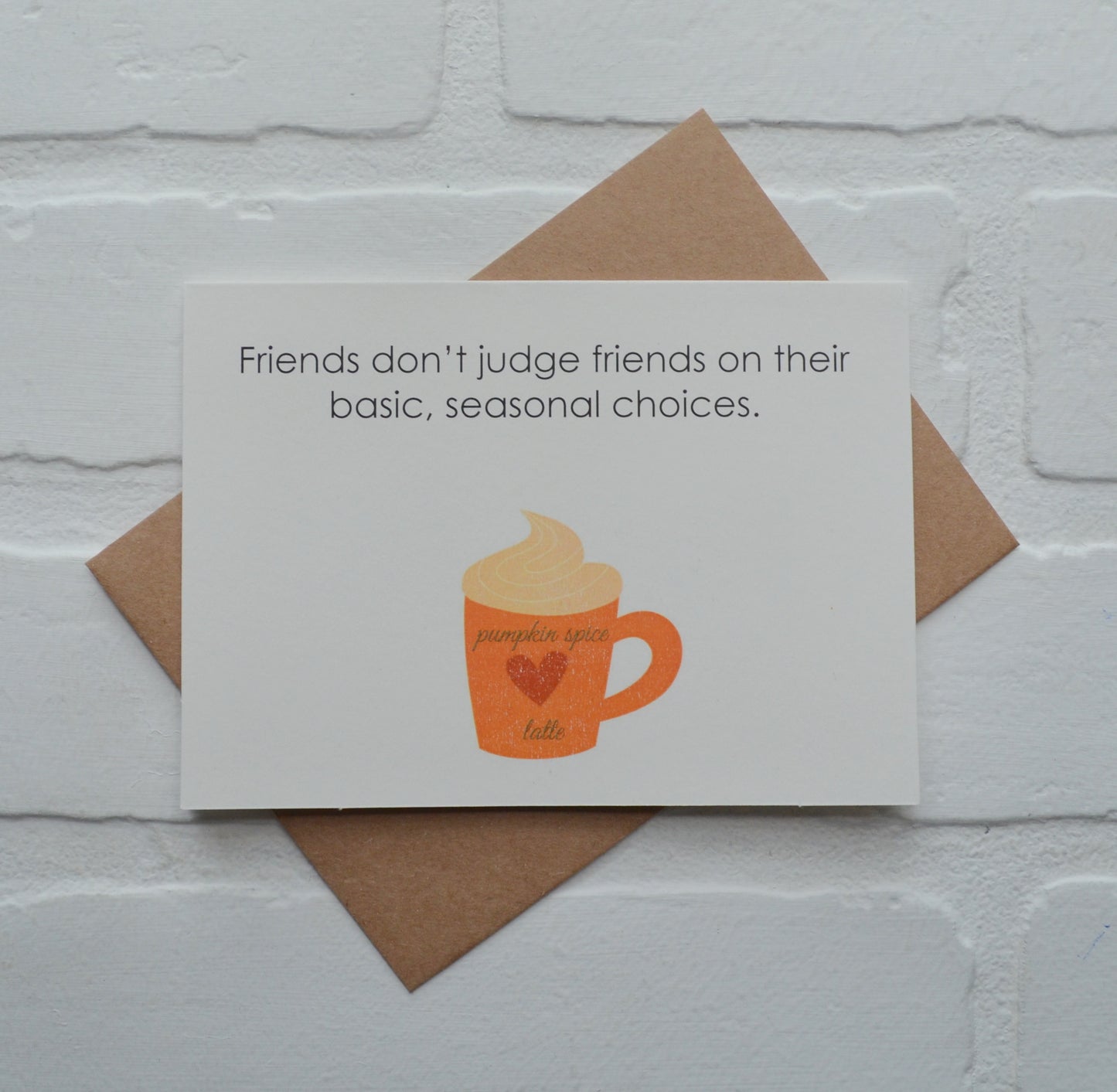 Friends don’t judge friends for their basic, seasonal choices | Thanksgiving Greeting Cards