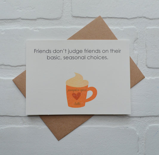 Friends don’t judge friends for their basic, seasonal choices | Thanksgiving Greeting Cards