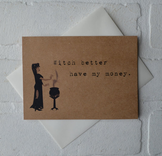 Witch better have my money | Halloween Greeting Cards