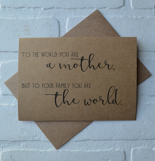 TO THE WORLD you are a mother, BUT TO YOUR FAMILY you are the world | Happy Mother's Day greeting cards