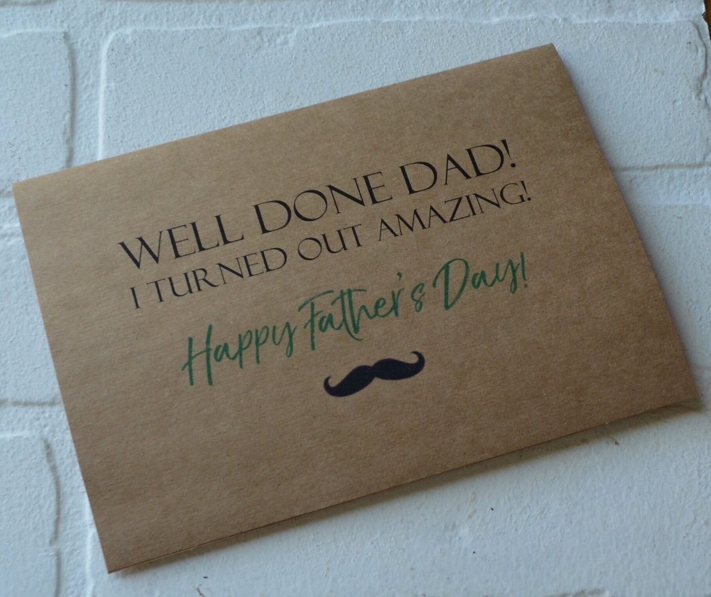 Well Done Dad I Turned Out Amazing | Happy Father's Day Greeting Cards