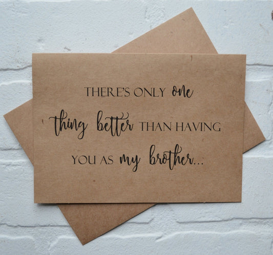Theres only ONE thing BETTER than having you as my BROTHER | walk me down the aisle cards
