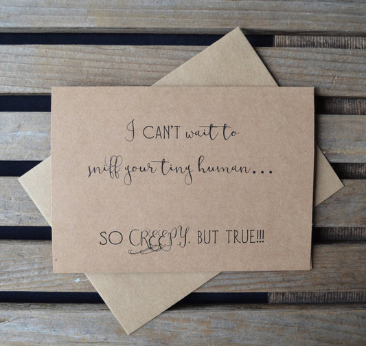 I can't wait to sniff your tiny human so creepy but true | new baby card | expecting parents