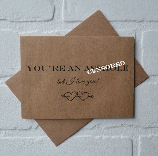 You're an a@@hole but I love you | Happy Valentine's Day Greeting Cards | Love Card