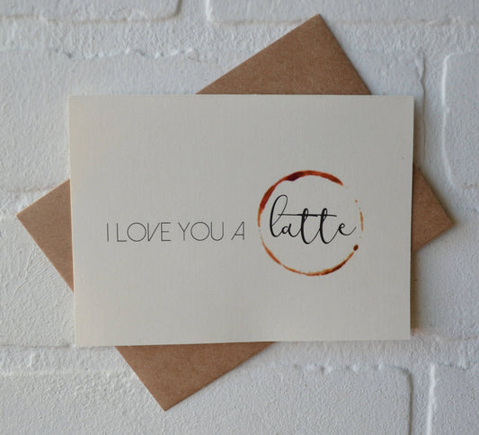 I love you a latte | Coffee Card | Love Greeting Cards
