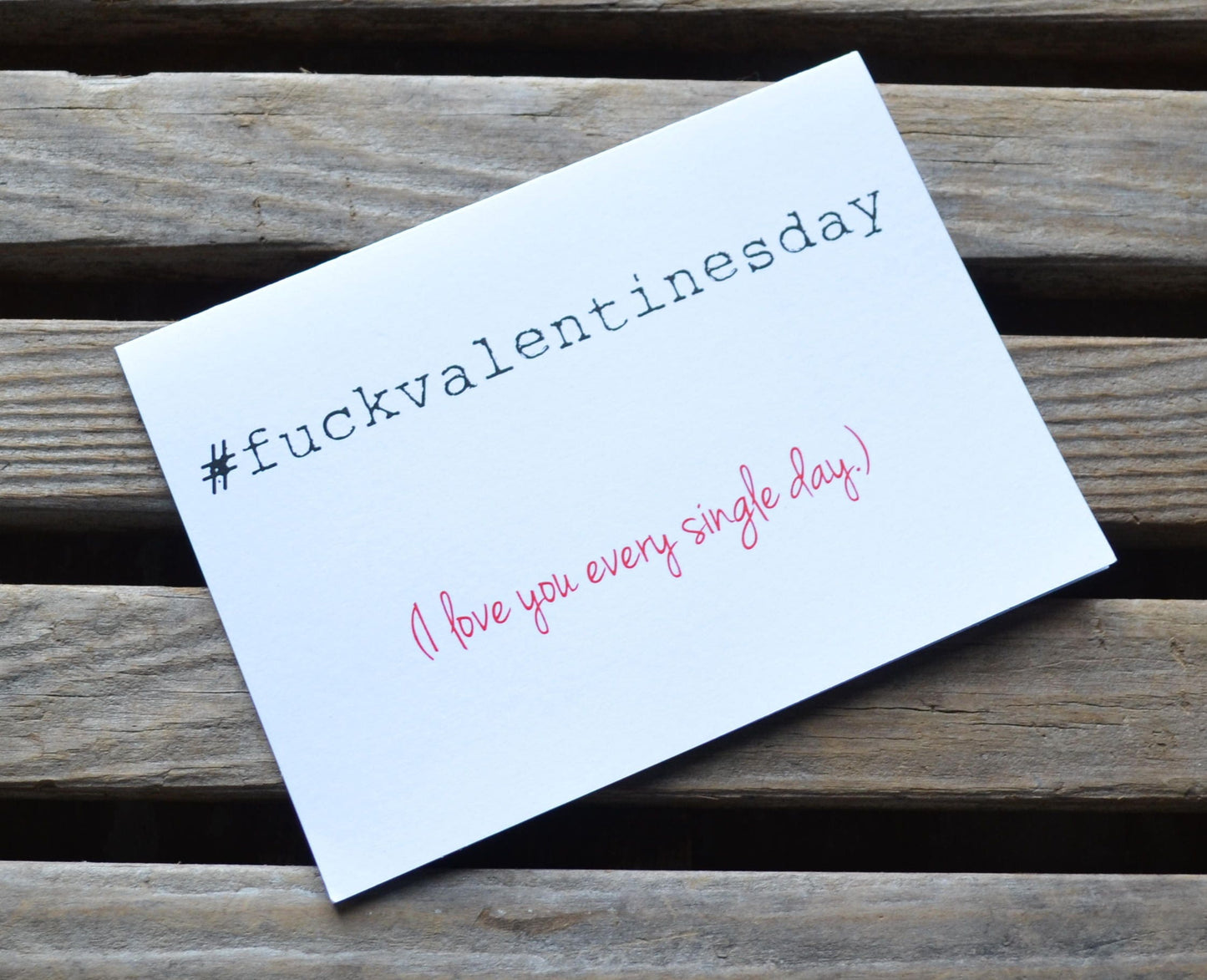 #F@CKVALENTINESDAY I love you every day | Happy Valentine's Day Greeting Cards