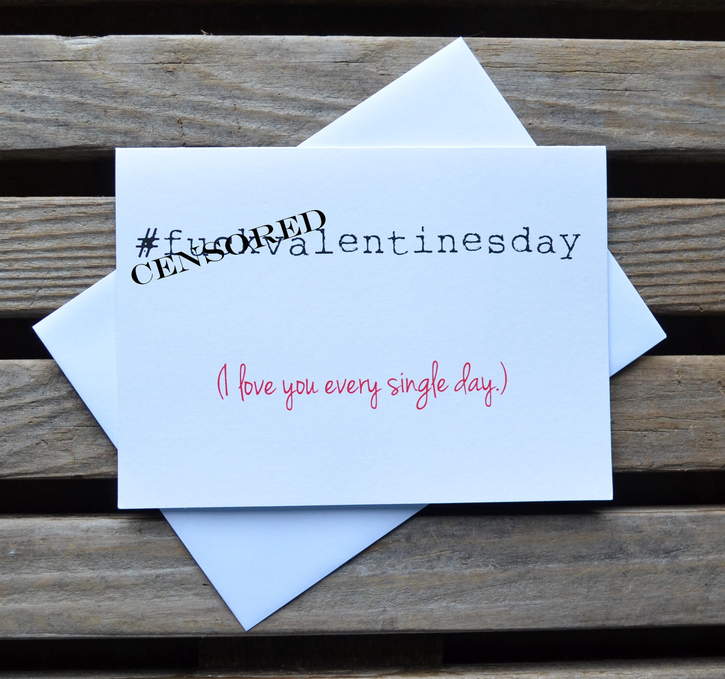 #F@CKVALENTINESDAY I love you every day | Happy Valentine's Day Greeting Cards