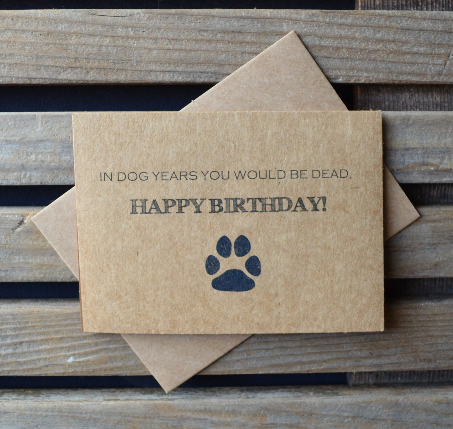 In Dog Years You Would Be Dead | Happy Birthday Greeting Cards