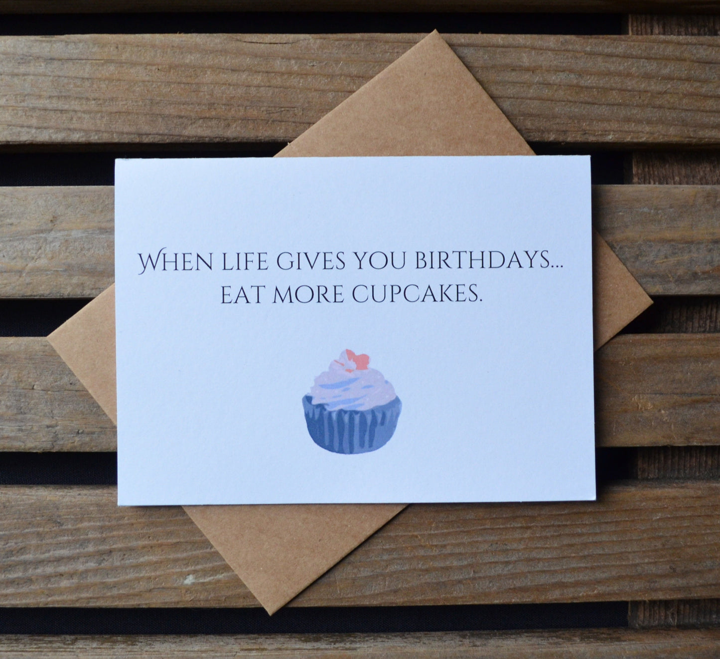 When Life Gives You Birthdays Eat More Cupcakes | Happy Birthday Greeting Cards