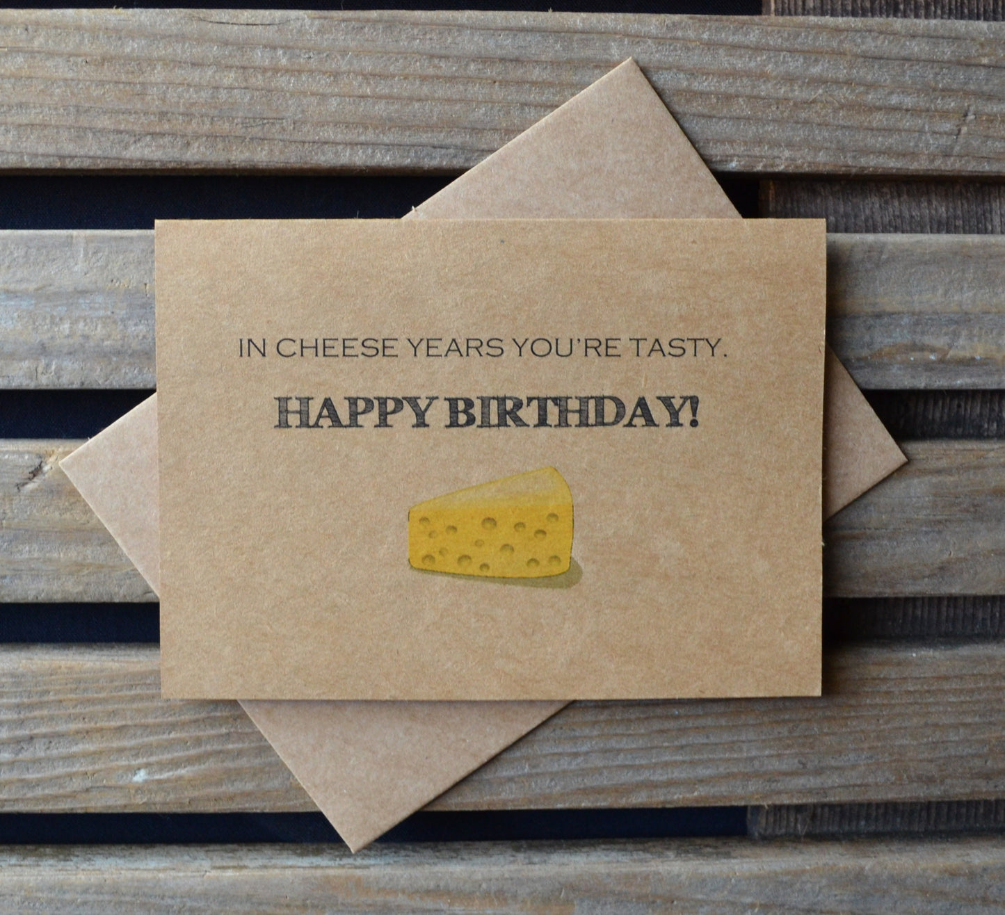 In Cheese Years You're Tasty | Happy Birthday Greeting Cards