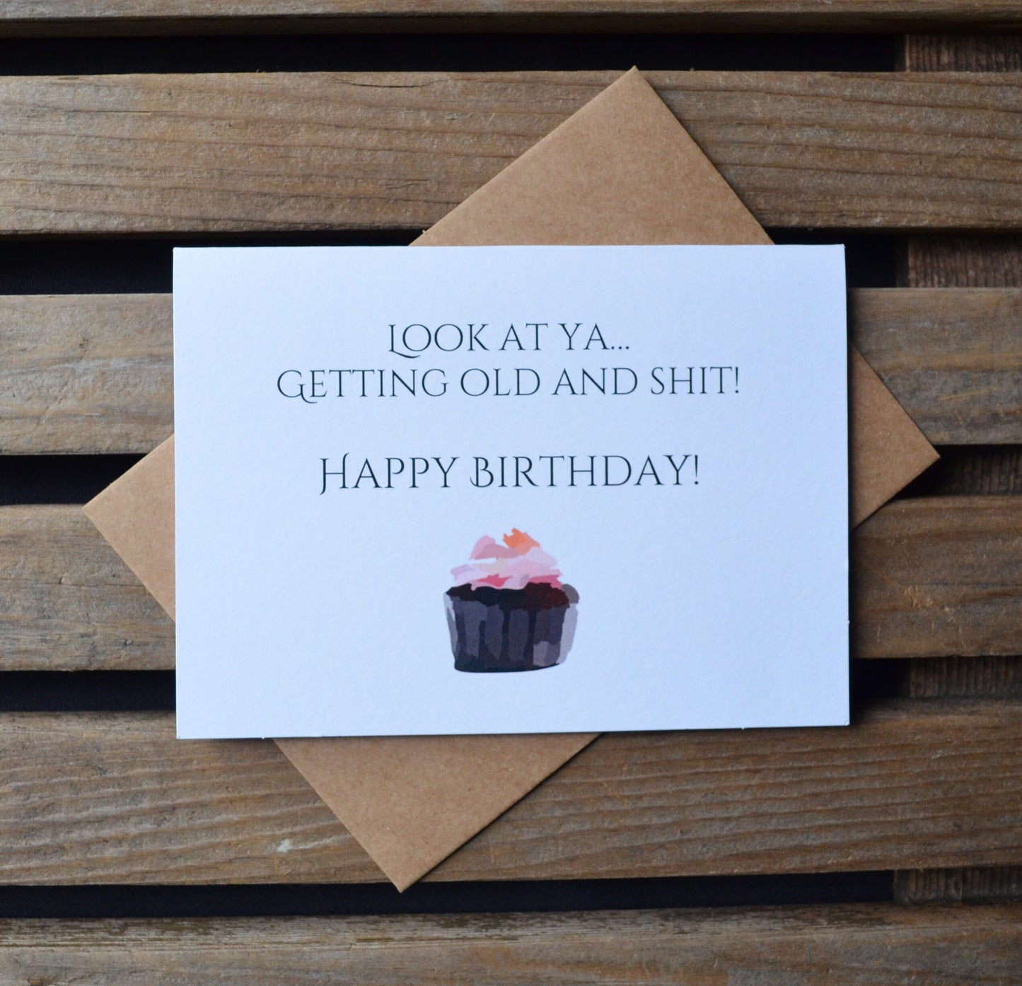 Look at Ya Getting Old and Sh#T | Happy Birthday Greeting Cards