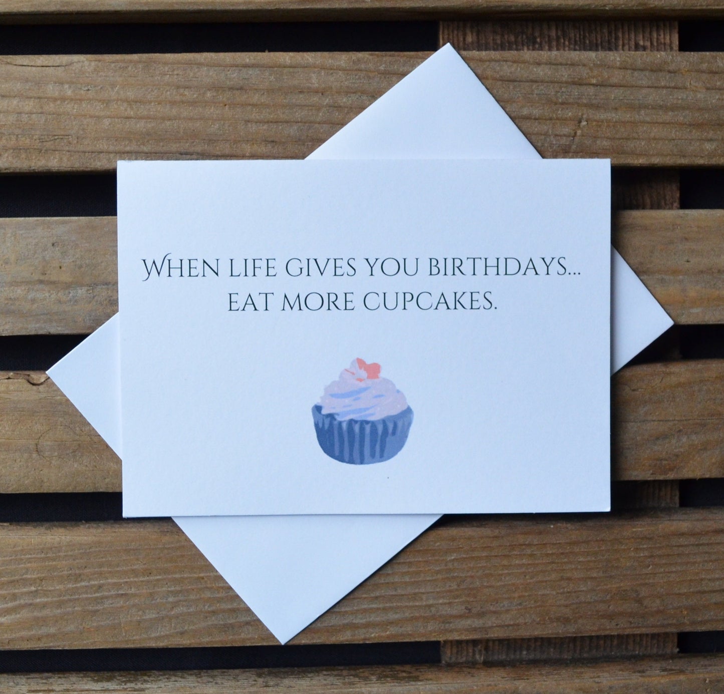 When Life Gives You Birthdays Eat More Cupcakes | Happy Birthday Greeting Cards