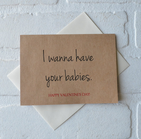I wanna have your babies | Happy Valentine's Day Greeting Cards | Love Card