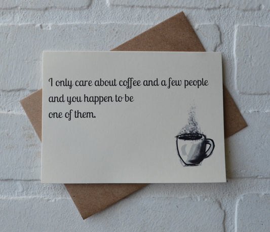 I only care about coffee and a few people | Coffee Card | Love Greeting Card