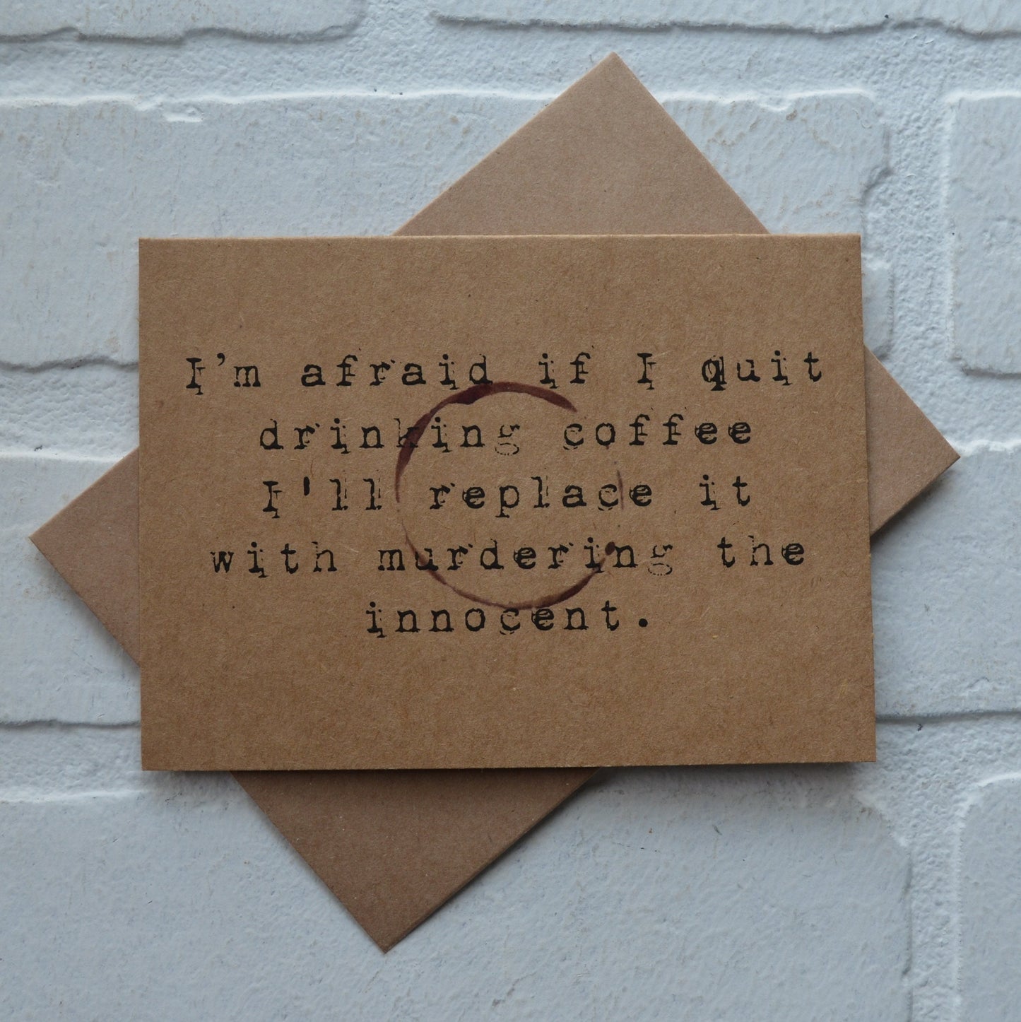 I'm afraid if I quit drinking coffee I'll replace it with murdering | Coffee Card | Love Greeting Cards