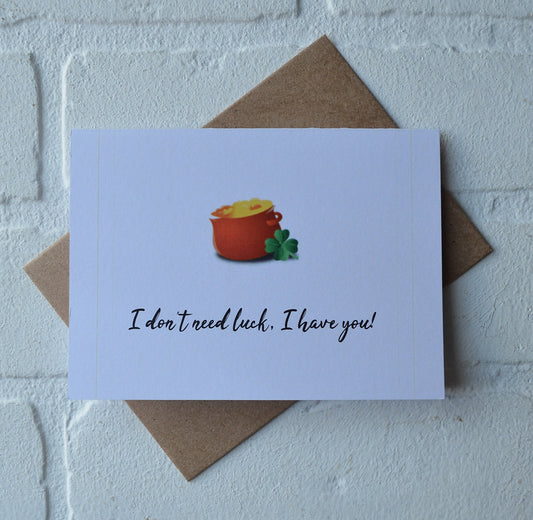 I don't need luck I have you | Happy St. Patrick's Day greeting cards