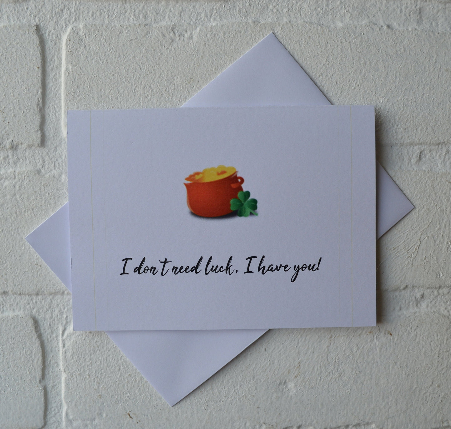I don't need luck I have you | Happy St. Patrick's Day greeting cards