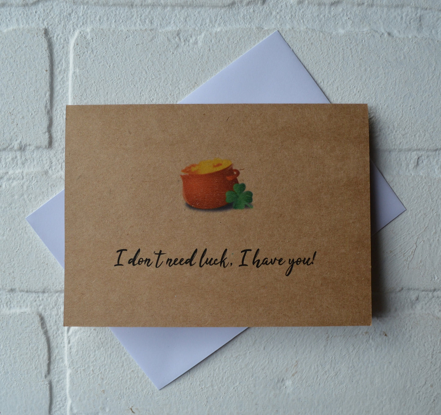 I don't need luck I have you | Happy St. Patrick's Day greeting cards