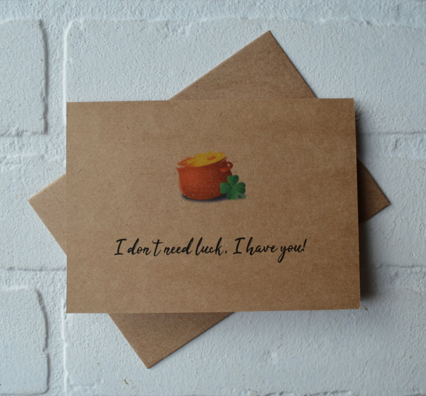 I don't need luck I have you | Happy St. Patrick's Day greeting cards