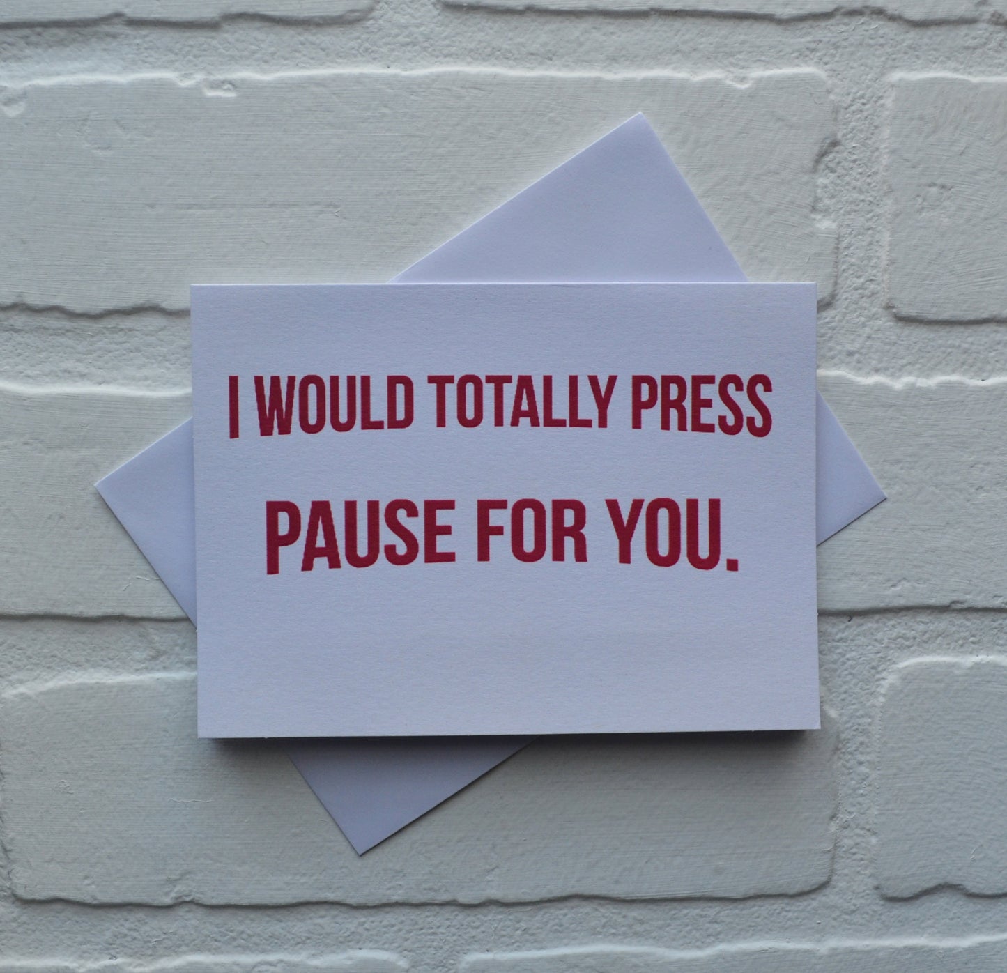 I would totally press pause for you | Happy Valentine's Day Greeting Cards | Love Card