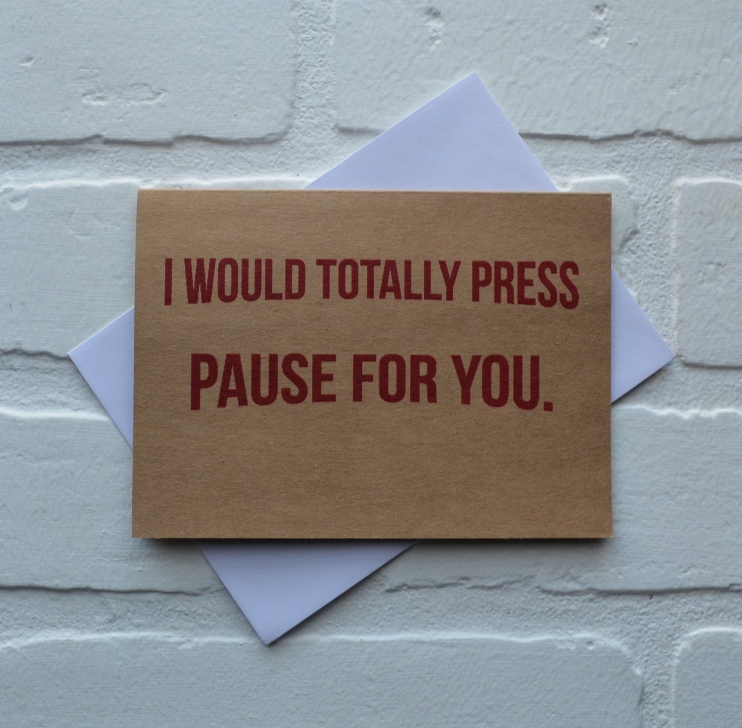 I would totally press pause for you | Happy Valentine's Day Greeting Cards | Love Card