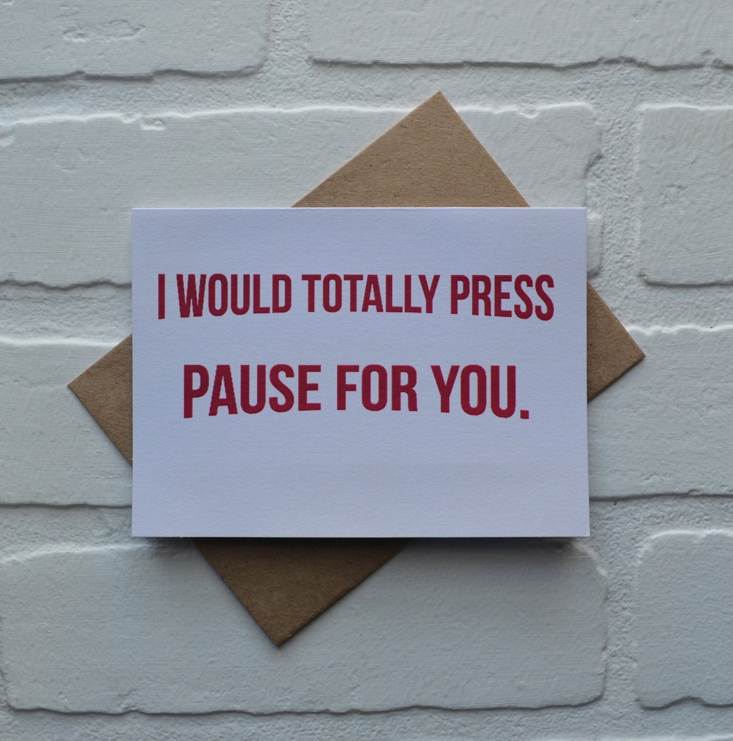 I would totally press pause for you | Happy Valentine's Day Greeting Cards | Love Card