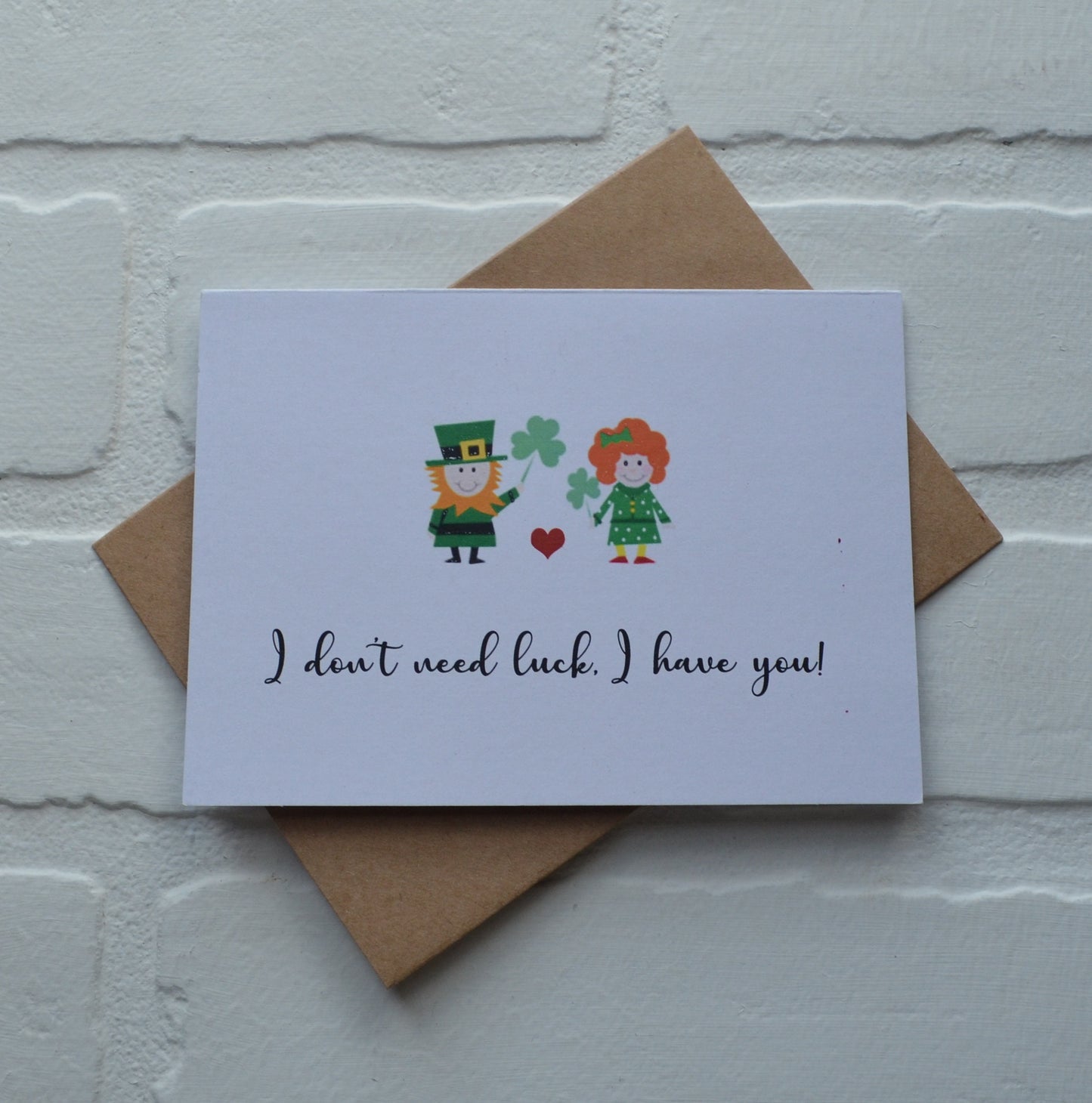 I don't need LUCK I have you | Happy St. Patrick's Day greeting cards