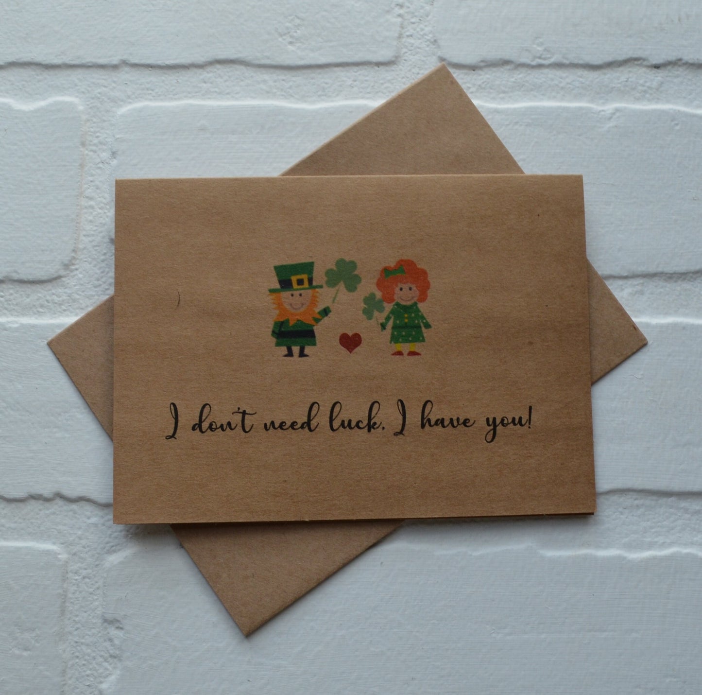I don't need LUCK I have you | Happy St. Patrick's Day greeting cards