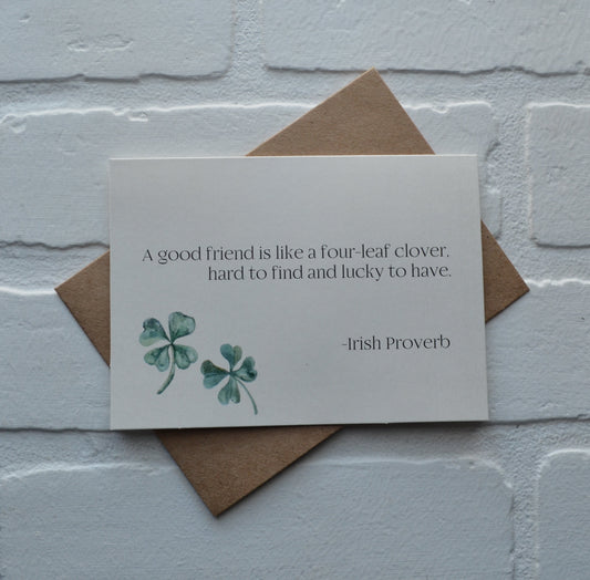 A GOOD FRIEND is like a four leaf clover hard to find and lucky to have - Irish Proverb | Happy St. Patrick's Day greeting cards