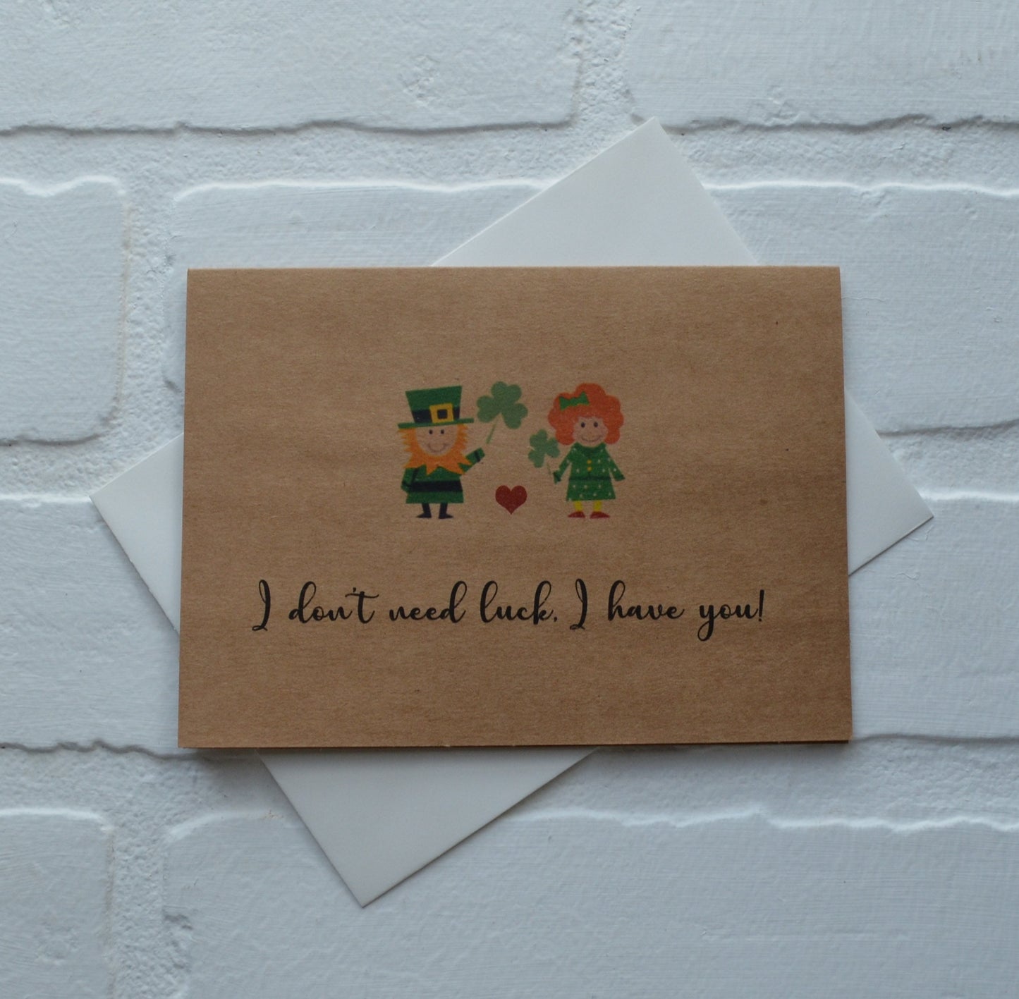 I don't need LUCK I have you | Happy St. Patrick's Day greeting cards