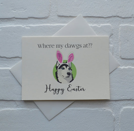 Where my dawgs at | Happy Easter Greeting