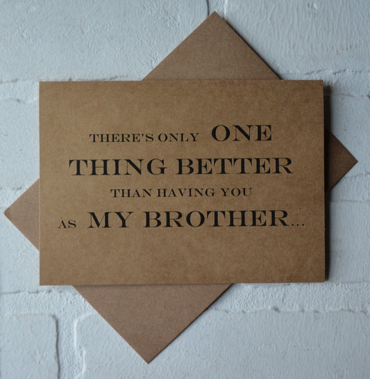 Theres only ONE thing BETTER than having you as my BROTHER | will you walk me down the aisle greeting cards