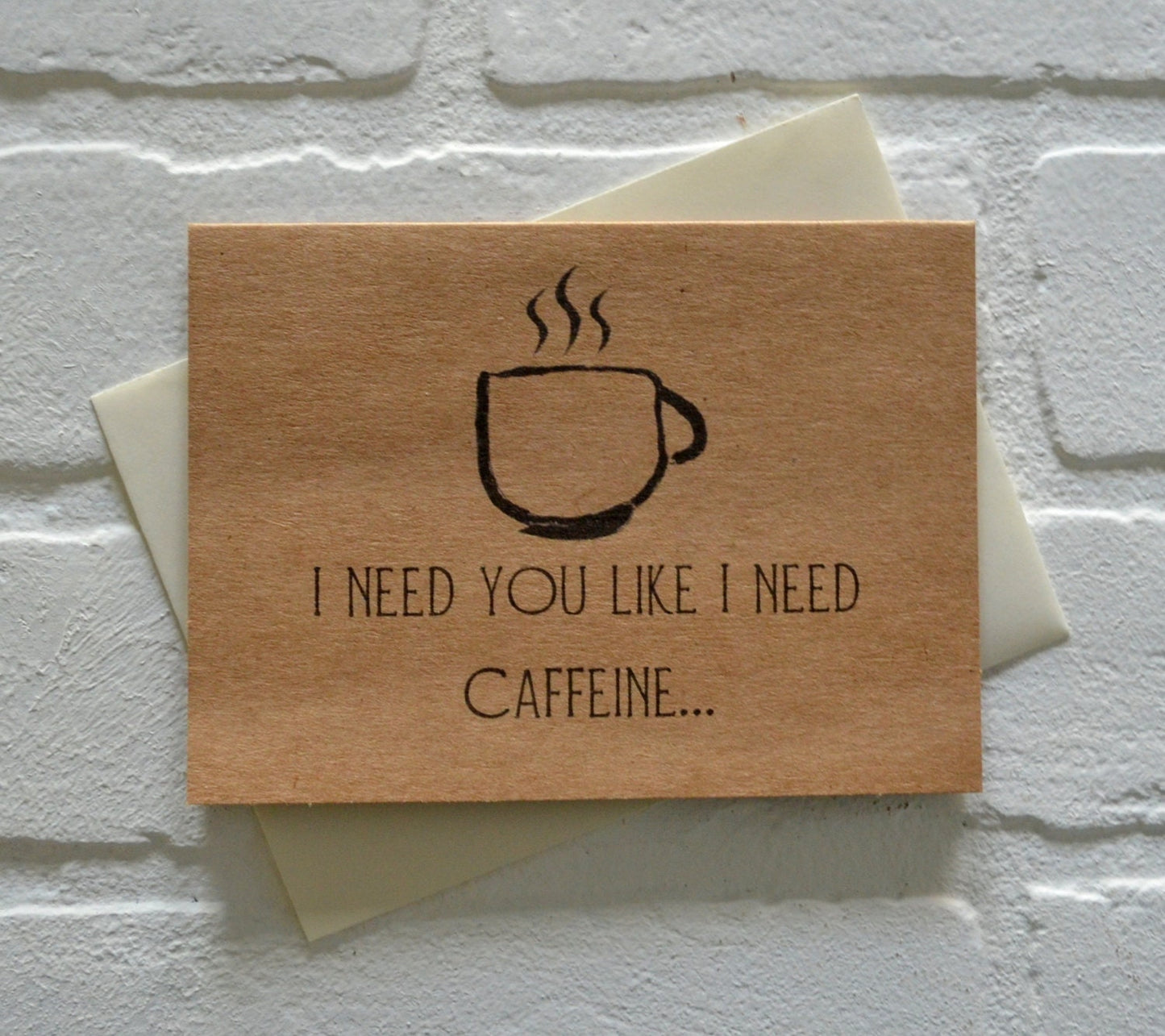 I need you like I need caffeine | Coffee Card | Love Greeting Cards
