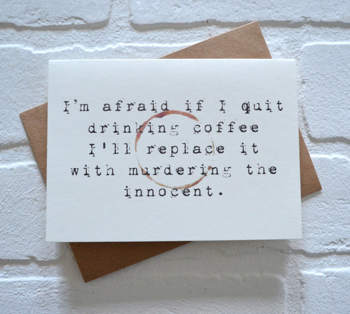 I'm afraid if I quit drinking coffee I'll replace it with murdering | Coffee Card | Love Greeting Cards