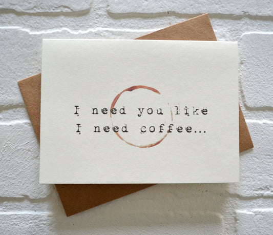 I need you like I need coffee | Coffee Greeting Cards | Love Card
