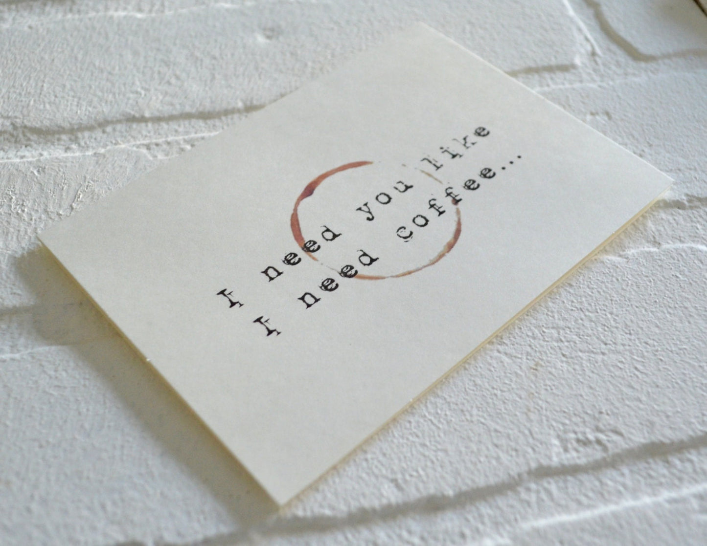 I need you like I need coffee | Coffee Greeting Cards | Love Card