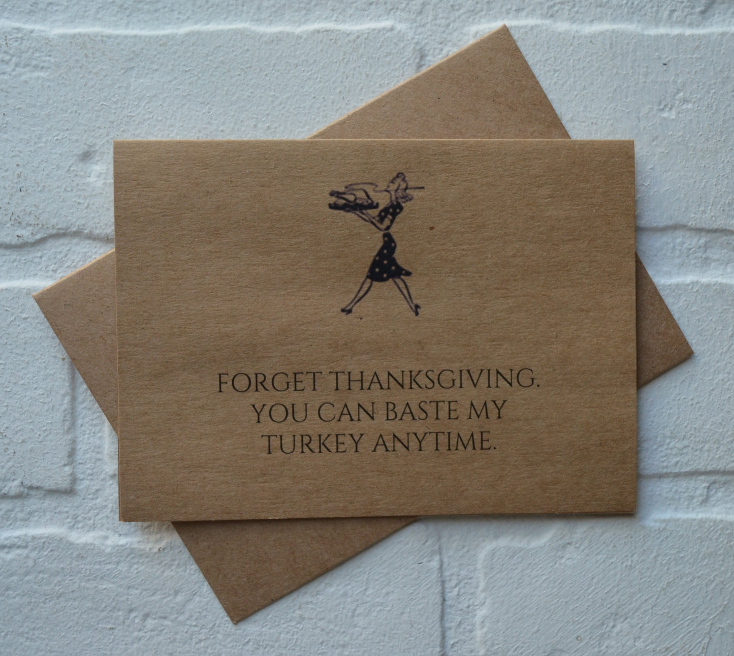 Forget thanksgiving you can BASTE MY TURKEY anytime | Thanksgiving Greeting Cards