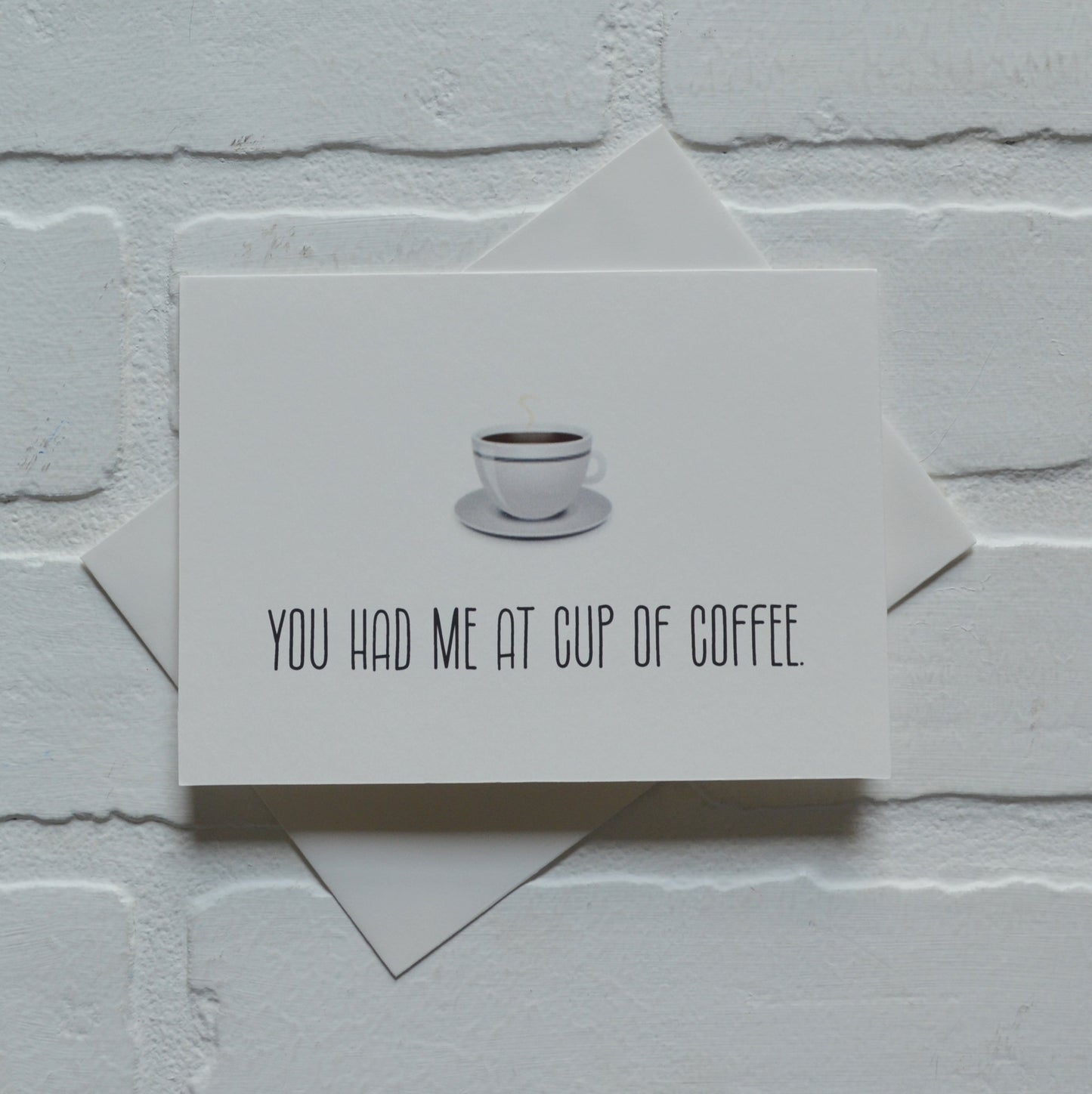 You had me at cup of coffee | Coffee Greeting Cards