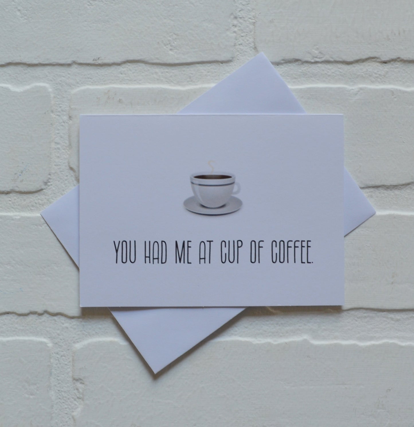 You had me at cup of coffee | Coffee Greeting Cards