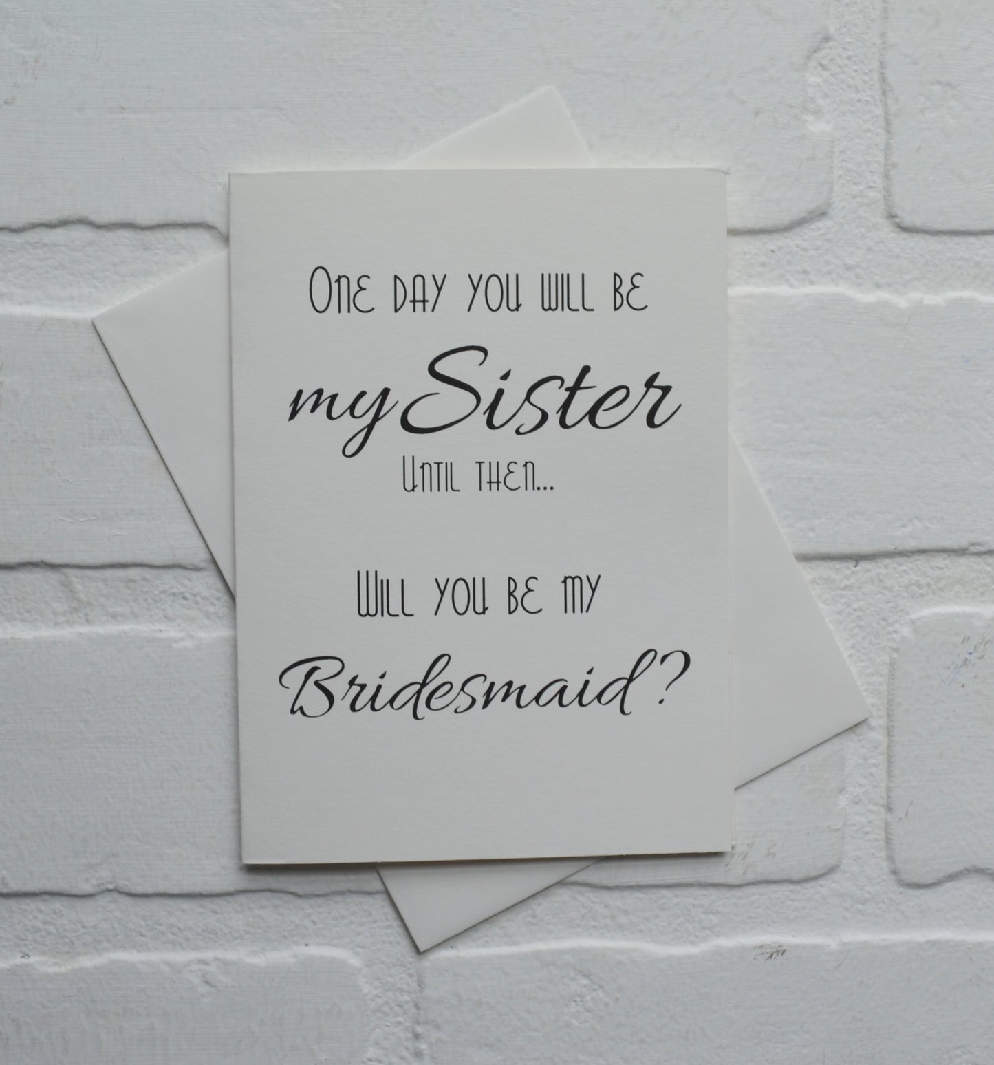 ONE day you will be my Sister until then will you be my bridesmaid proposal cards | wedding bridal party invite