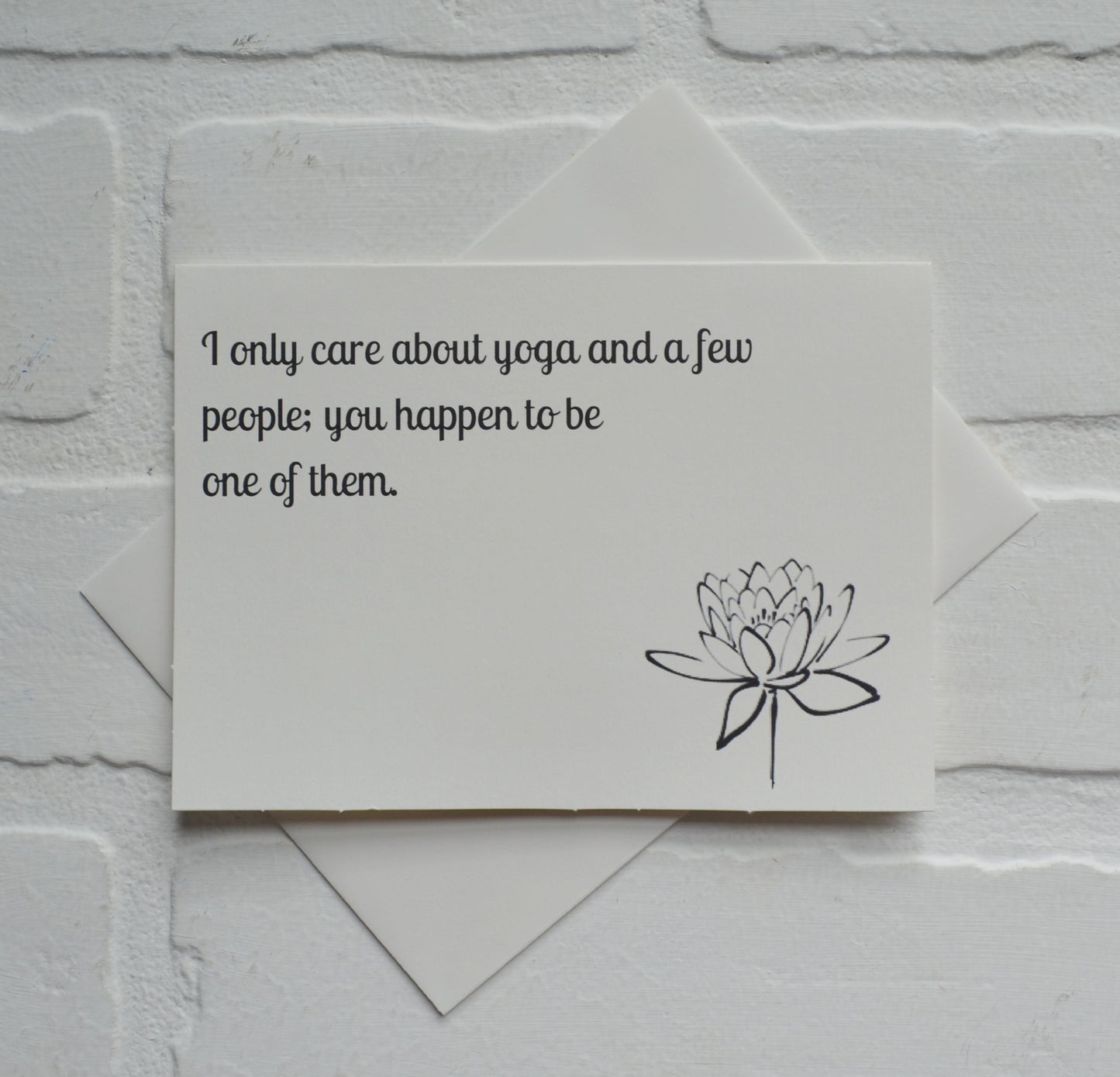 I only care about yoga and a few people; you happen to be one of them | yoga greeting cards