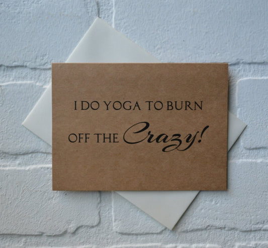 I do yoga to burn off the crazy | yoga card | yogi hindu greeting