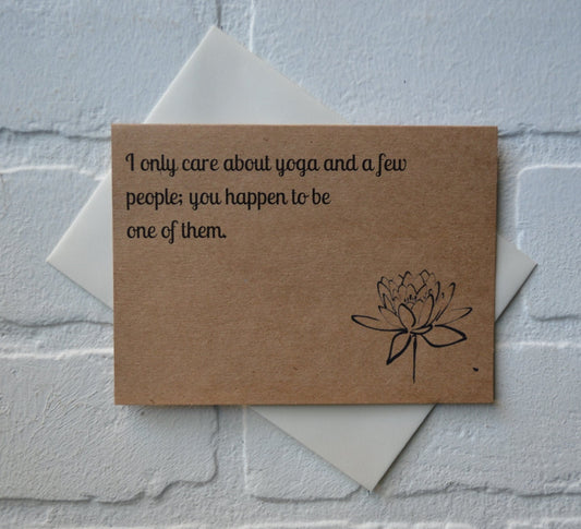 I only care about yoga and a few people; you happen to be one of them | yoga card | yogi hindu greeting