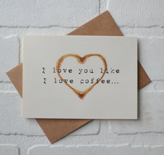 I LOVE you like I LOVE COFFEE card | funny greeting card | caffeine lover